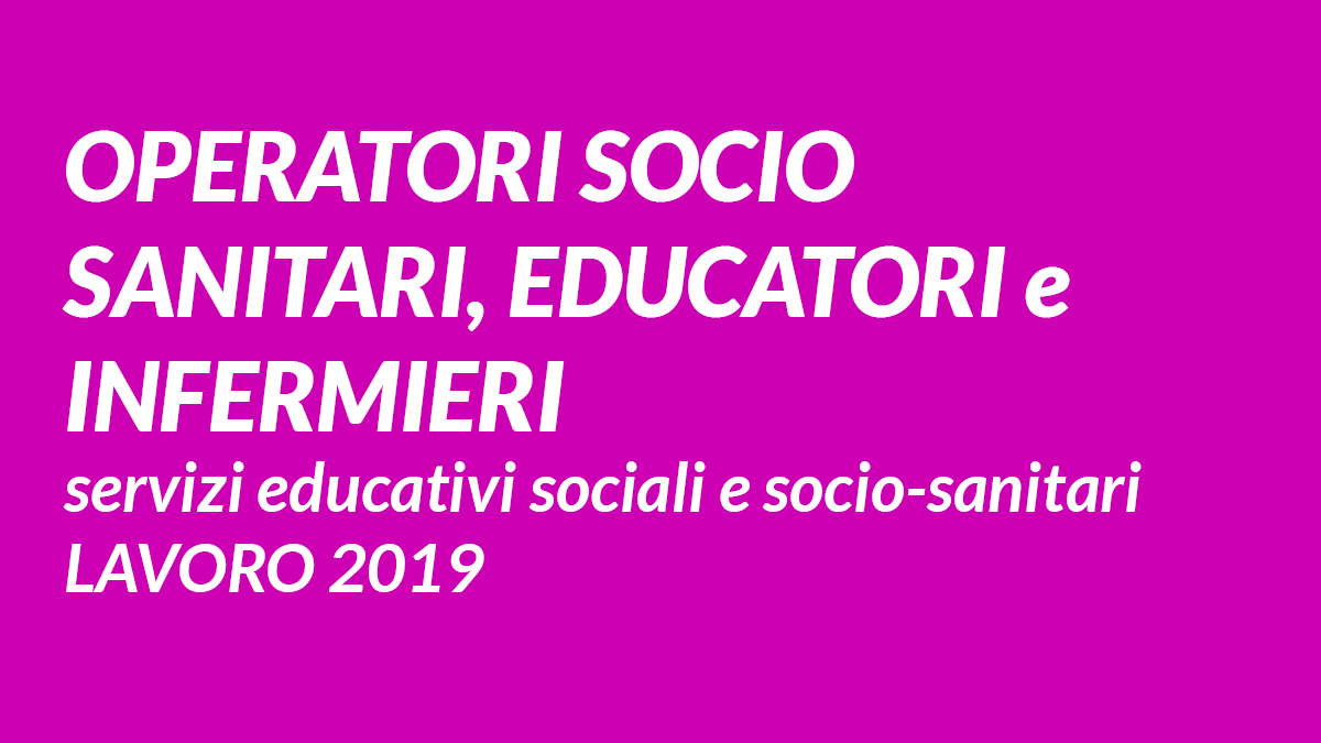 OSS EDUCATORI e INFERMIERI servizi educativi sociali e socio-sanitari LAVORO 2019 Azalea COOP