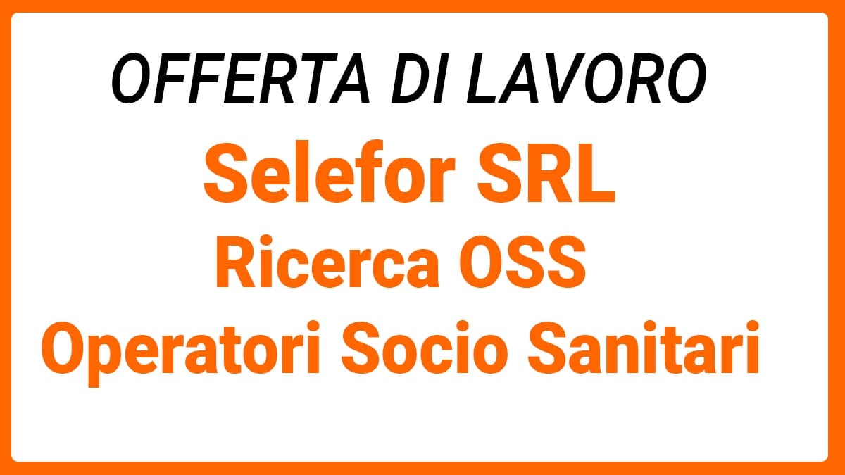 Selefor SRL Agenzia per il Lavoro Ricerca OSS 