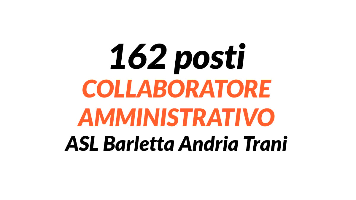162 posti Collaboratore Amministrativo ASL Barletta Andria Trani