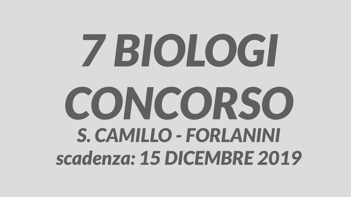 7 posti per BIOLOGI CONCORSO ROMA DICEMBRE 2019