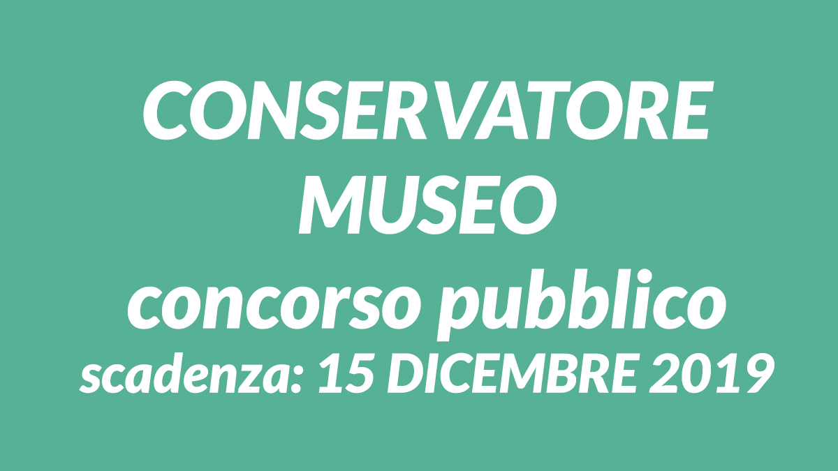 CONSERVATORE MUSEO concorso pubblico DICEMBRE 2019