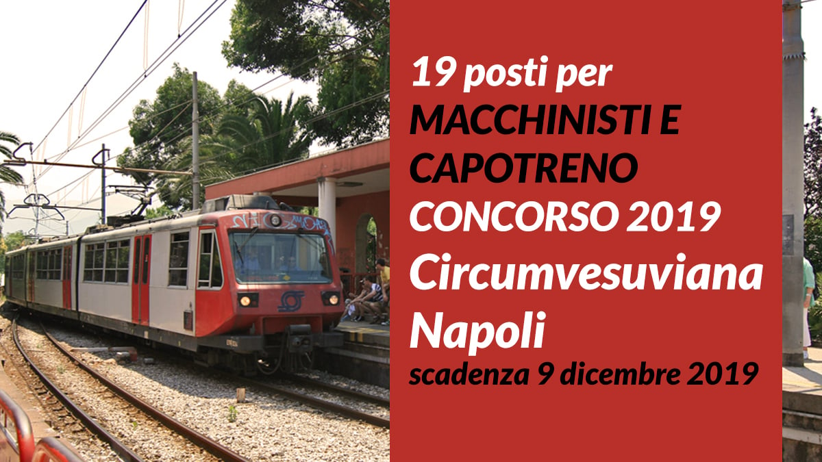 19 posti per MACCHINISTI E CAPOTRENO CONCORSO 2019 Circumvesuviana Napoli