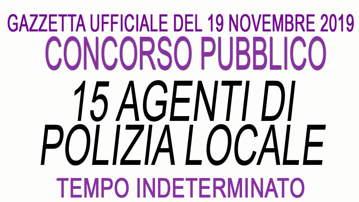 15 AGENTI DI POLIZIA LOCALE concorso pubblico GU 91 del 19-11-2019