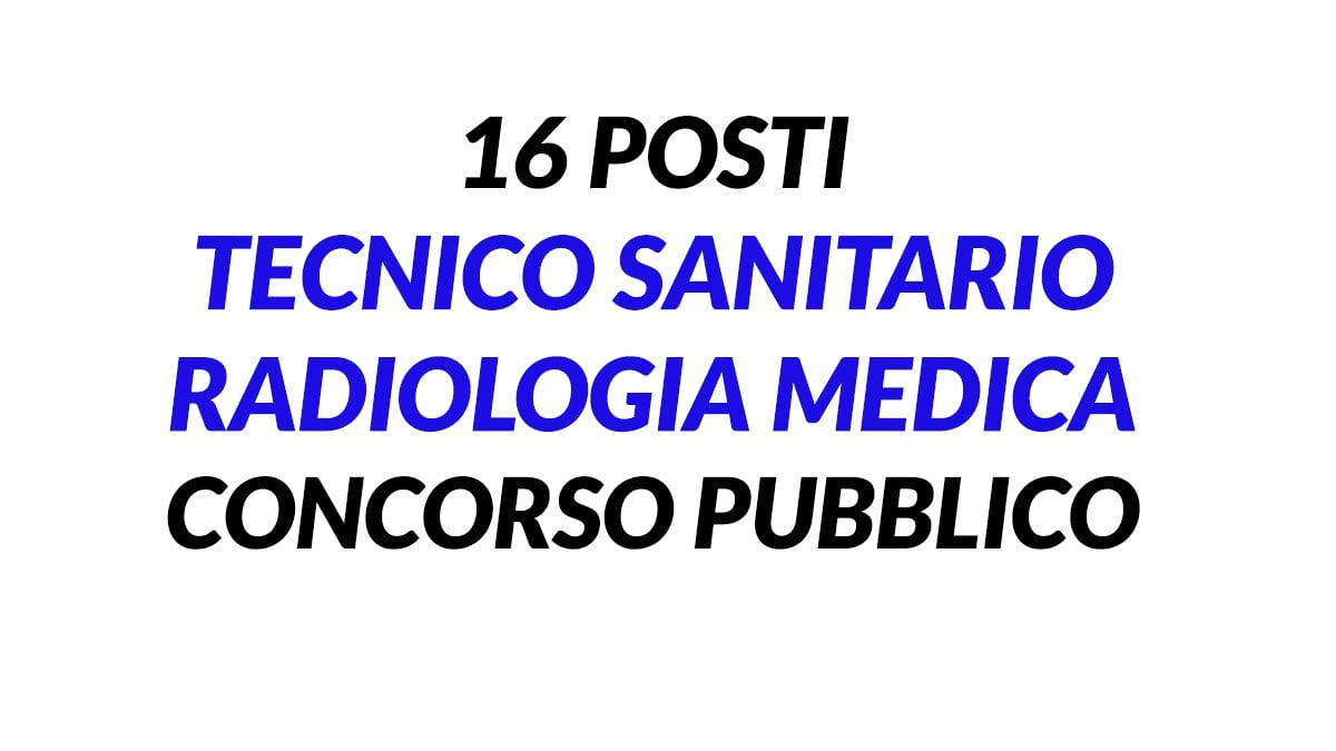 16 posti TECNICO SANITARIO RADIOLOGIA MEDICA concorso RIAPERTURA TERMINI