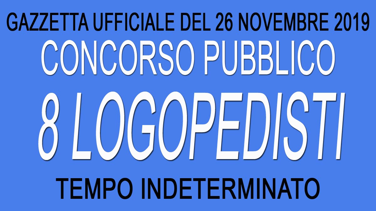 8 LOGOPEDISTI concorso pubblico ROMA GU 93 del 26-11-2019