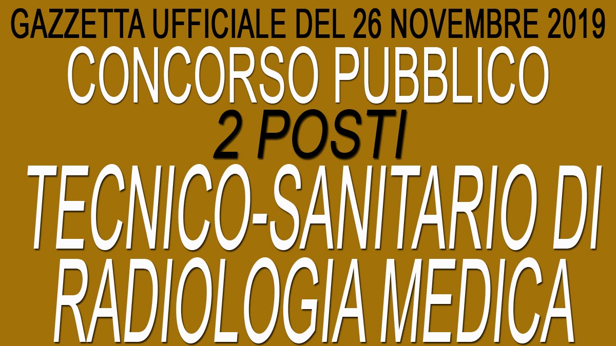 2 TECNICI SANITARI RADIOLOGIA MEDICA concorso pubblico GU 93 del 26-11-2019