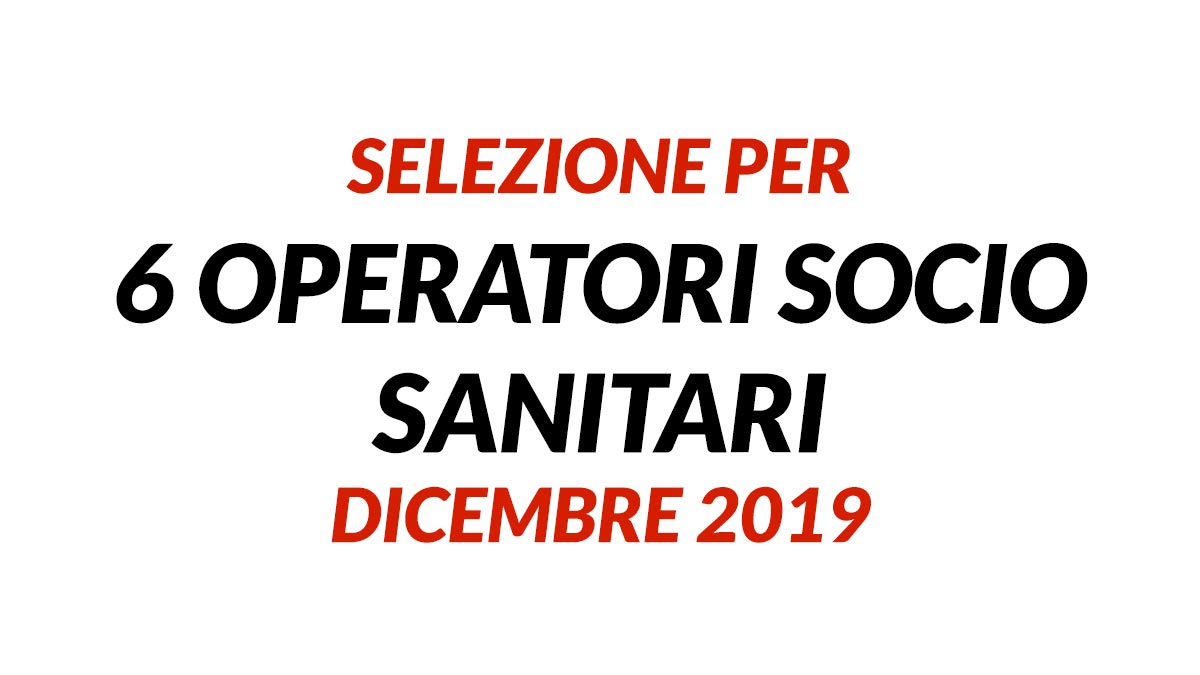 6 posti di lavoro per OPERATORE SOCIO SANITARIO ambito geriatrico dicembre 2019