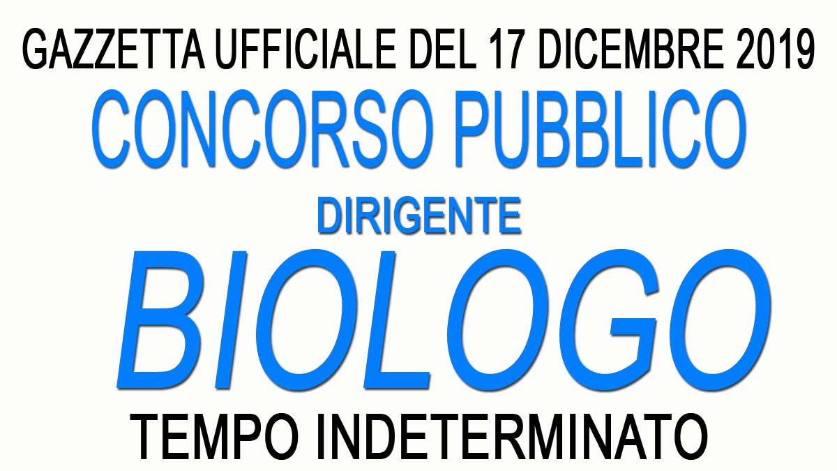 BIOLOGO dirigente CONCORSO PUBBLICO GU 99 del 17-12-2019