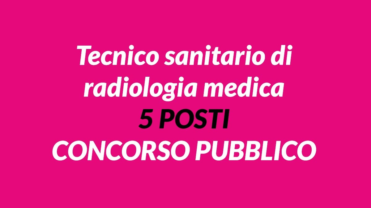 5 posti Tecnico sanitario di radiologia medica CONCORSO 2020 ASL Benevento
