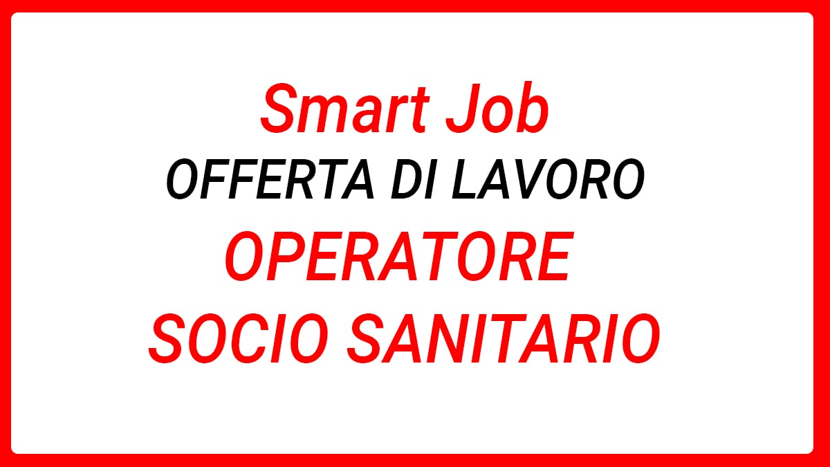 Smart Job Spa ricerca OPERATORE SOCIO SANITARIO