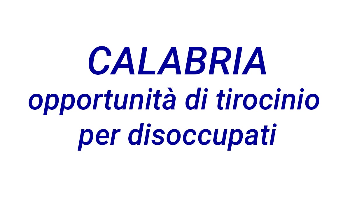 Calabria, opportunità di tirocinio per disoccupati