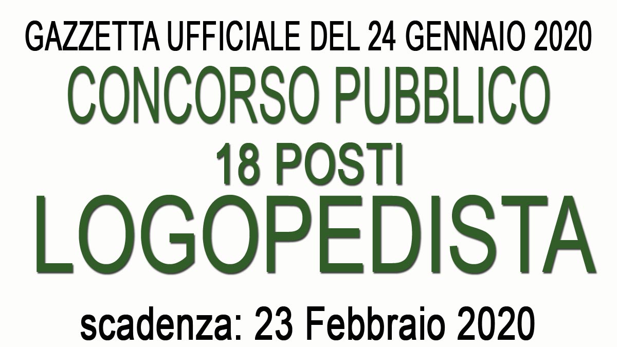 18 LOGOPEDISTI concorso pubblico TEMPO INDETERMINATO GU n.7 del 24-01-2020