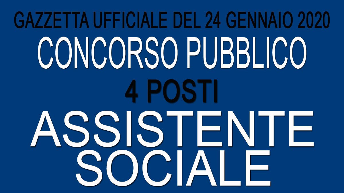 4 ASSISTENTI SOCIALI concorso pubblico GU n.7 del 24-01-2020