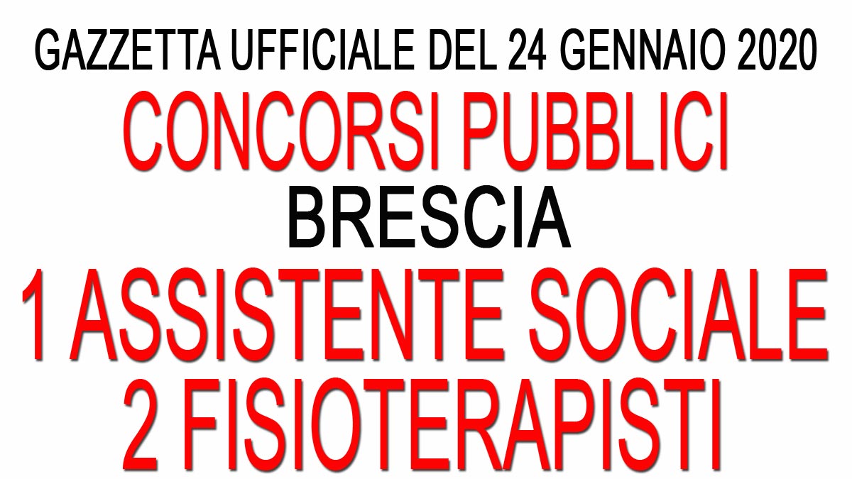 2 FISIOTERAPISTI e 1 ASSISTENTE SOCIALE concorsi pubblici BRESCIA GU n.7 del 24-01-2020