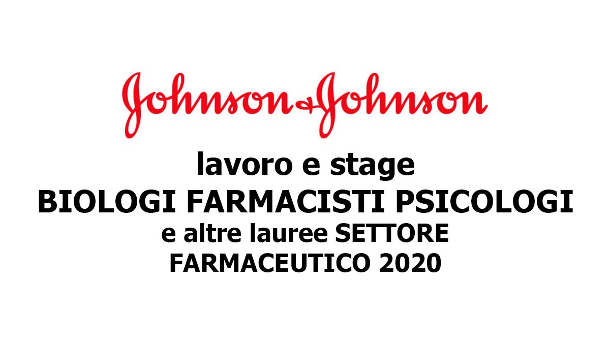 JOHNSON & JOHNSON lavoro e stage BIOLOGI FARMACISTI PSICOLOGI e altre lauree SETTORE FARMACEUTICO 2020