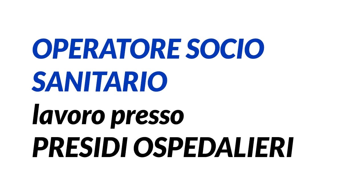OPERATORI SOCIO SANITARI presso presidi OSPEDALIERI lavoro 2020