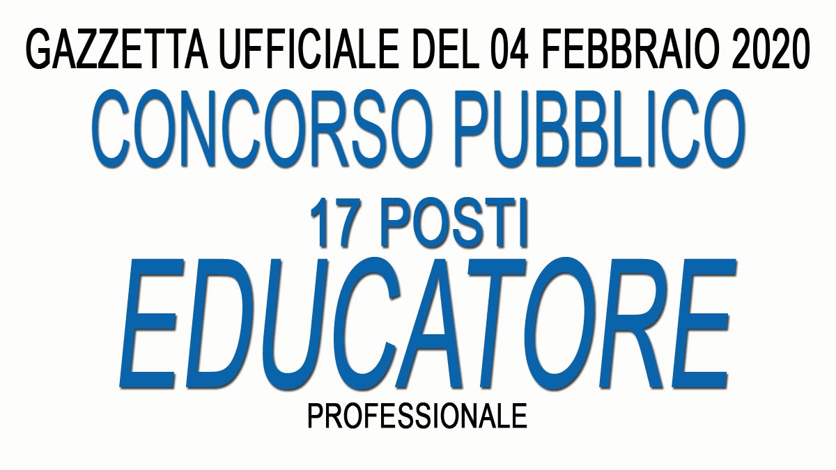 17 posti EDUCATORE PROFESSIONALE concorso pubblico GU n.10 del 04-02-2020
