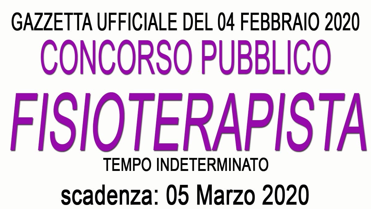 FISIOTERAPISTA concorso pubblico TEMPO INDETERMINATO GU n.10 del 04-02-2020