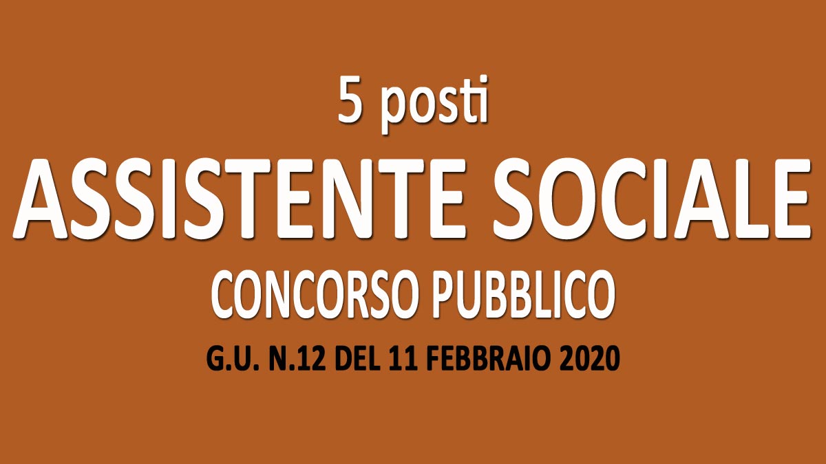 5 ASSISTENTI SOCIALI concorso pubblico GU n.12 del 11-02-2020