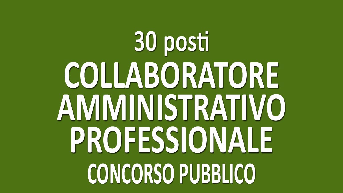 30 posti COLLABORATORE AMMINISTRATIVO PROFESSIONALE concorso pubblico GU n.12 del 11-02-2020