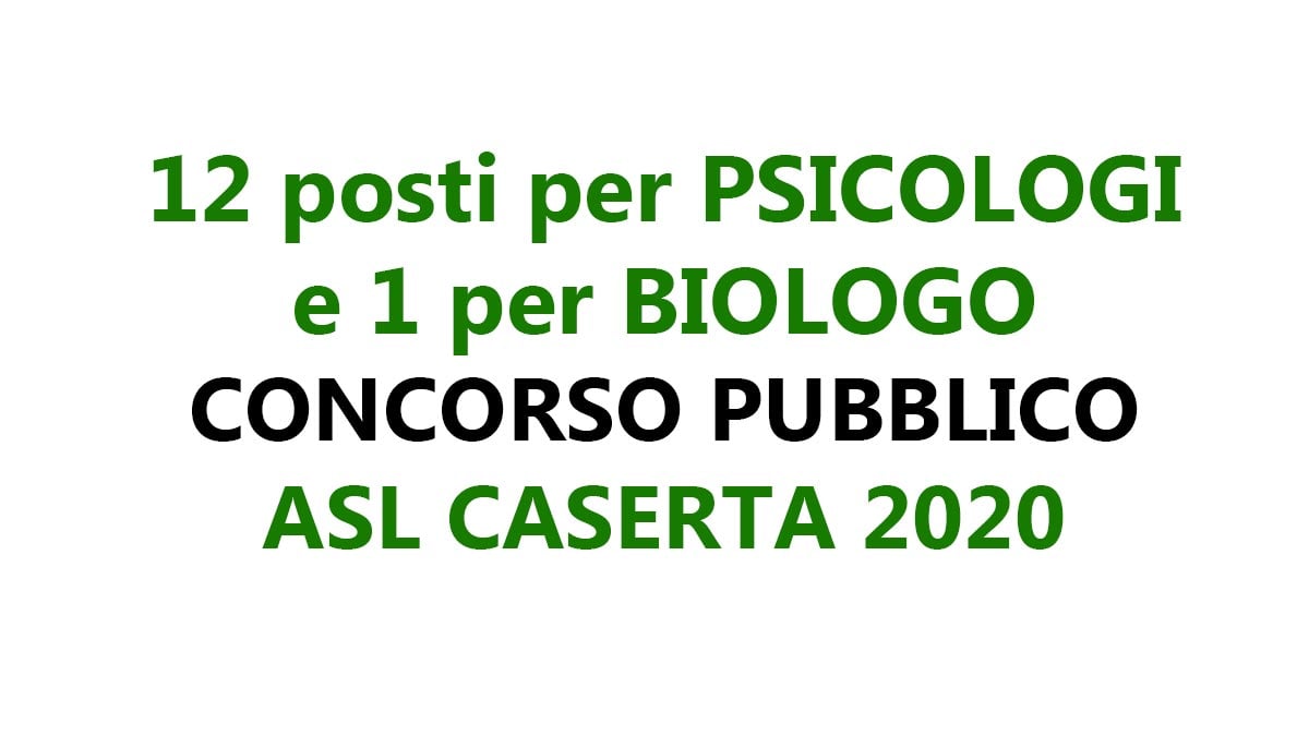 12 PSICOLOGI e 1 BIOLOGO CONCORSO PUBBLICO ASL CASERTA 2020