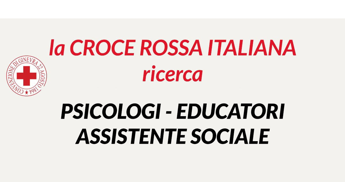 EDUCATORI PSICOLOGI ASSISTENTE SOCIALE lavora con noi 2020 CROCE ROSSA ITALIANA 