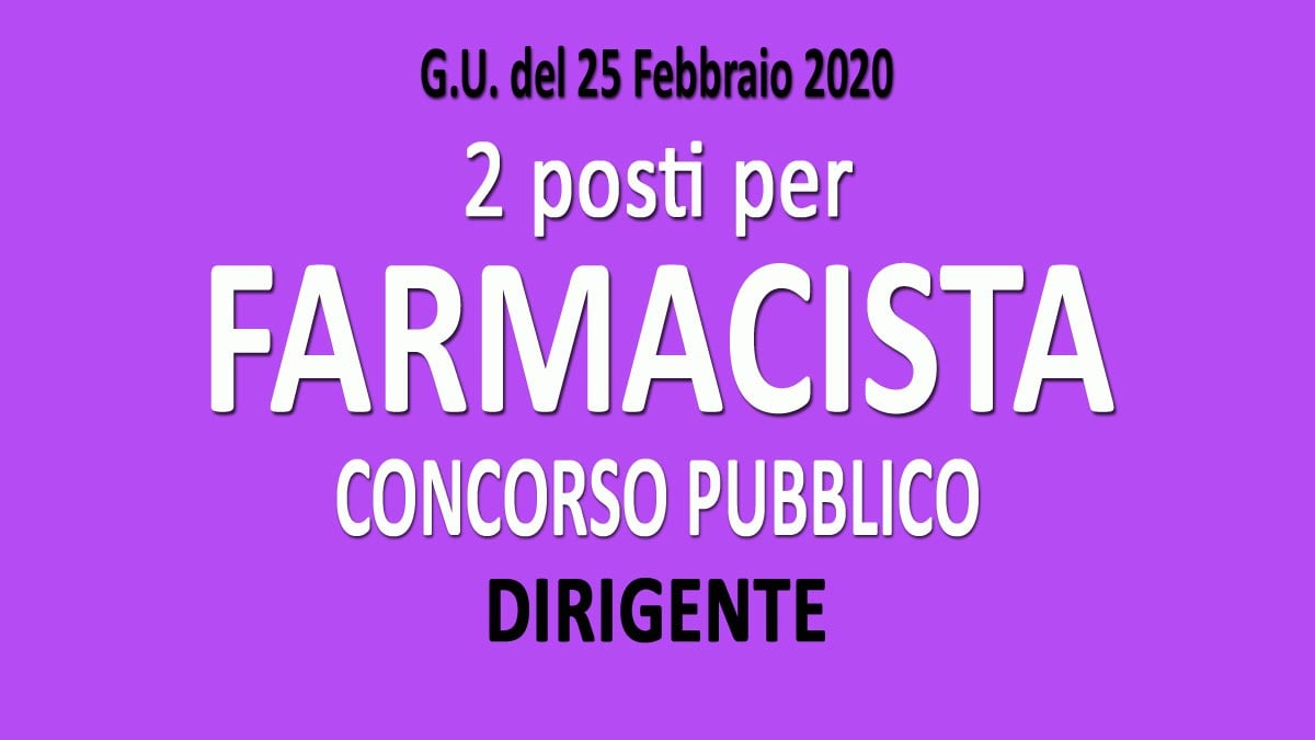 2 FARMACISTI DIRIGENTI concorso pubblico GU n.17 del 28-02-2020