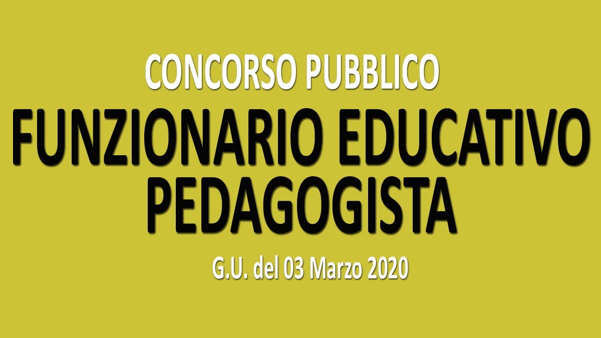 FUNZIONARIO EDUCATIVO PEDAGOGISTA concorso pubblico GU n.18 del 03-03-2020