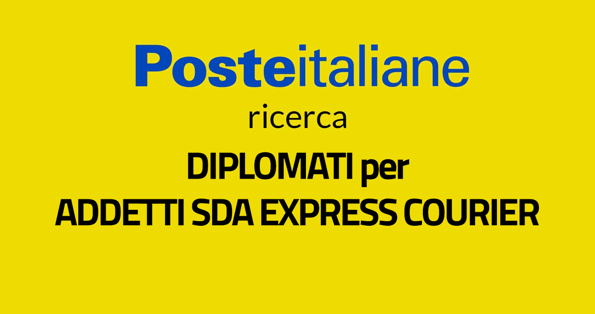 DIPLOMATI per POSTE ITALIANE lavora con noi MARZO 2020 ADDETTI SDA EXPRESS COURIER