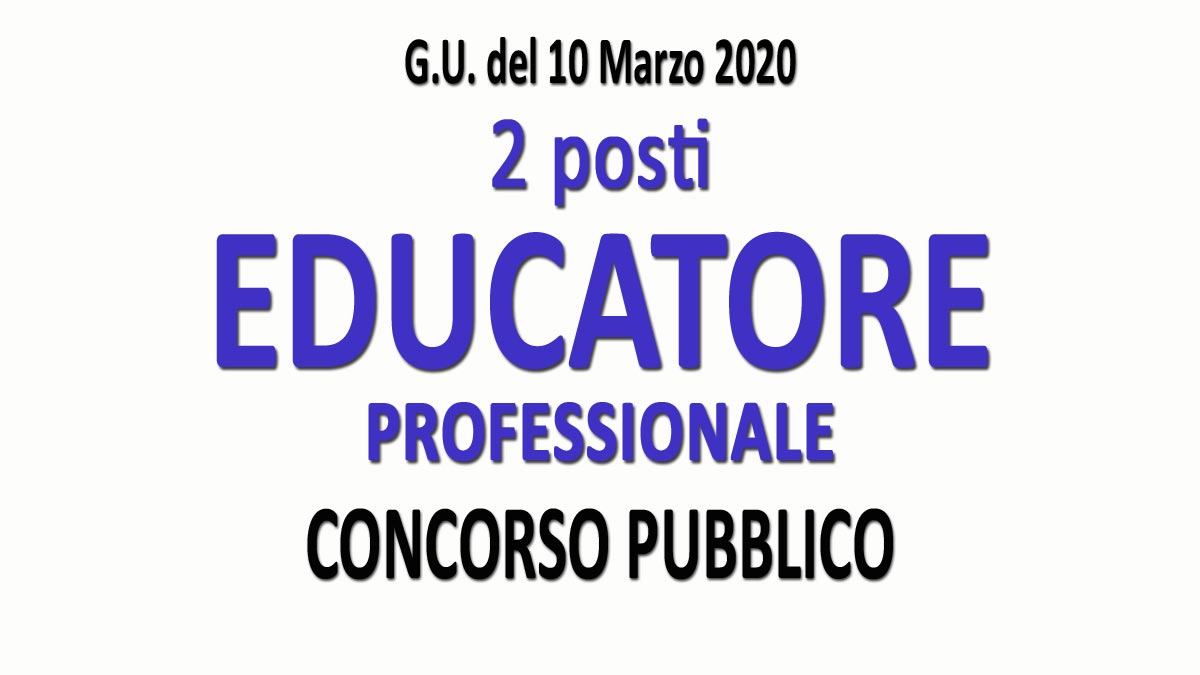 2 EDUCATORI PROFESSIONALI concorso pubblico GU n.20 del 10-03-2020