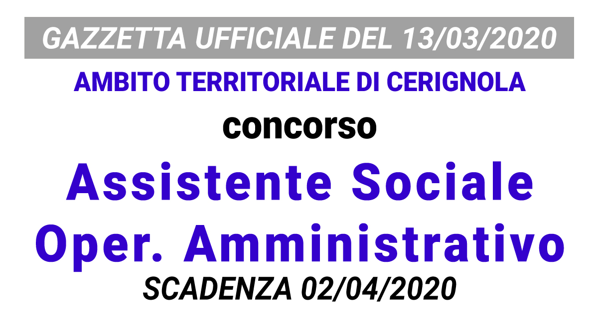 Concorso Assistente Sociale e Operatore Amministrativo CERIGNOLA  GU n.21 del 13-03-2020