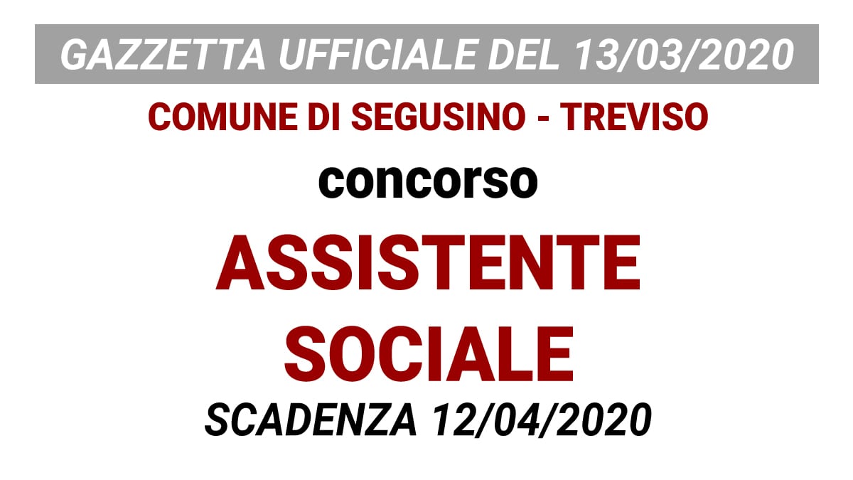 Concorso Assistente Sociale COMUNE DI SEGUSINO Treviso GU n.21 del 13-03-2020