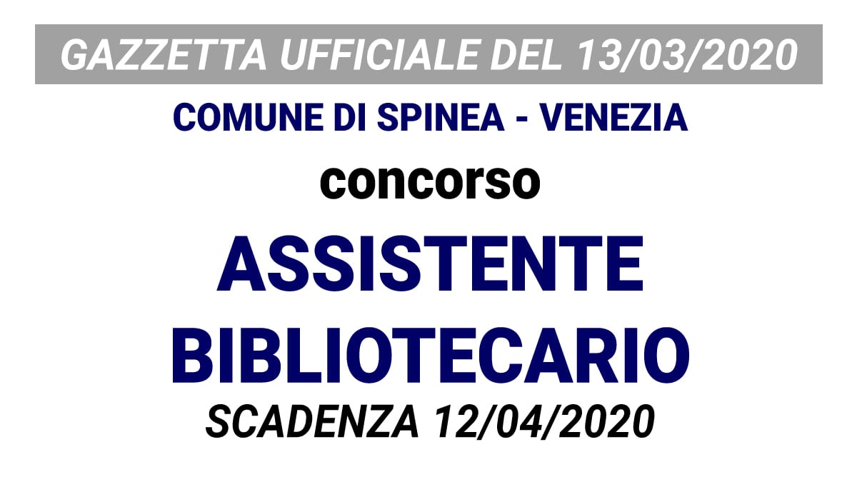 Concorso Assistente Bibliotecario COMUNE DI SPINEA GU n.21 del 13-03-2020