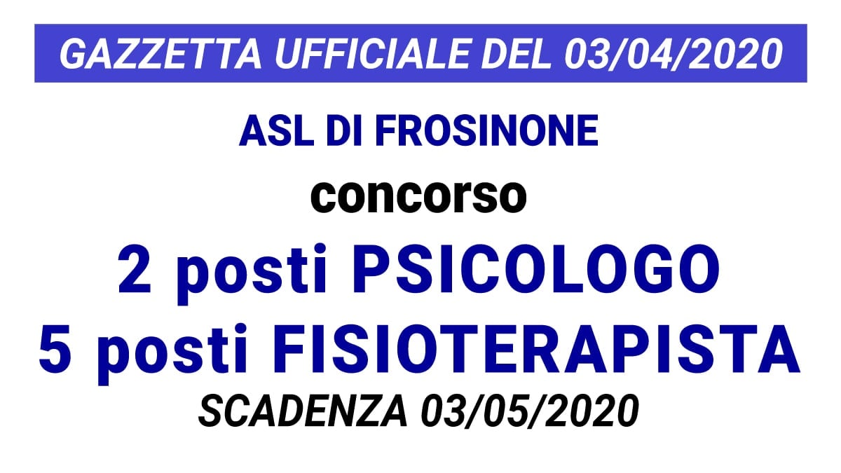 Concorso 2 posti Psicologo e 5 posti Fisioterapista presso ASL di Frosinone