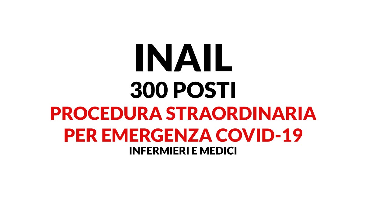 300 posti INAIL procedura straordinaria INFERMIERI E MEDICI emergenza COVID-19