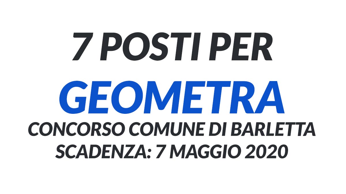 7 posti per GEOMETRA concorso COMUNE DI BARLETTA 2020