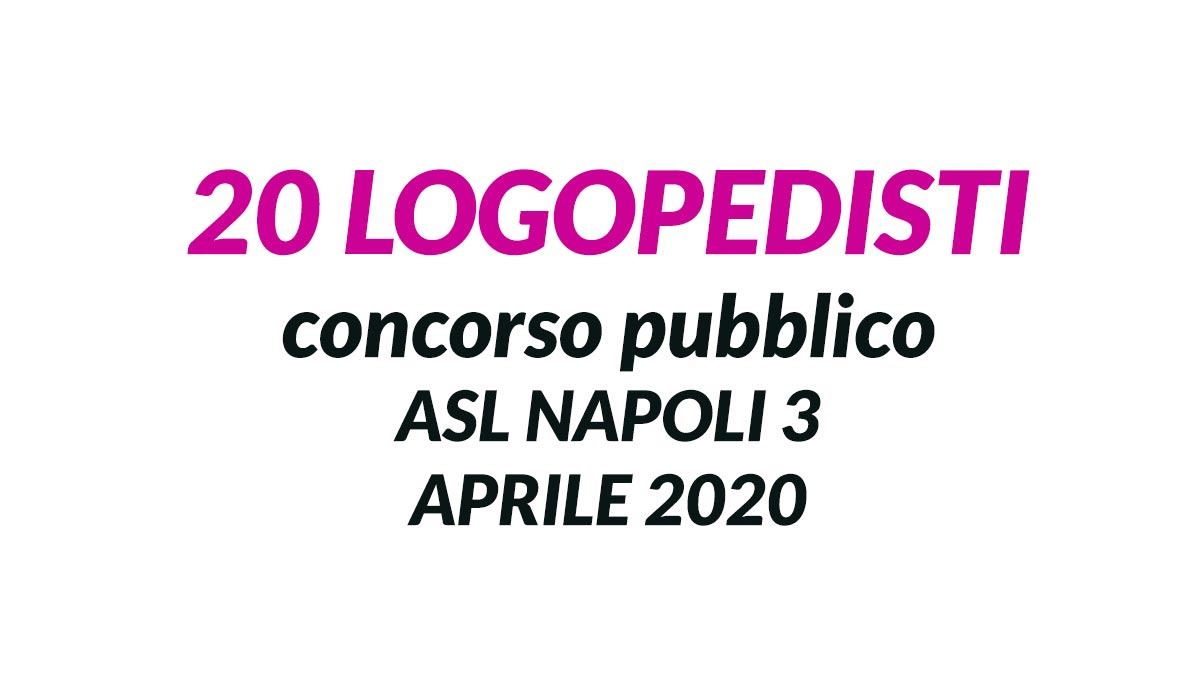 20 LOGOPEDISTI concorso ASL NAPOLI 3 APRILE 2020
