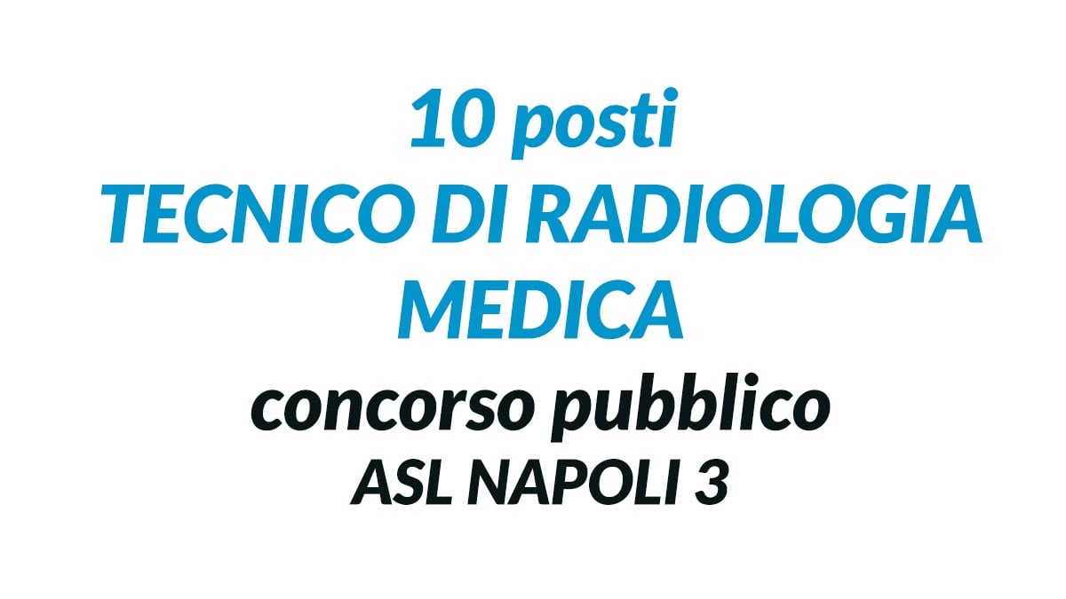 10 posti TECNICO DI RADIOLOGIA MEDICA concorso ASL NAPOLI 3 Aprile 2020