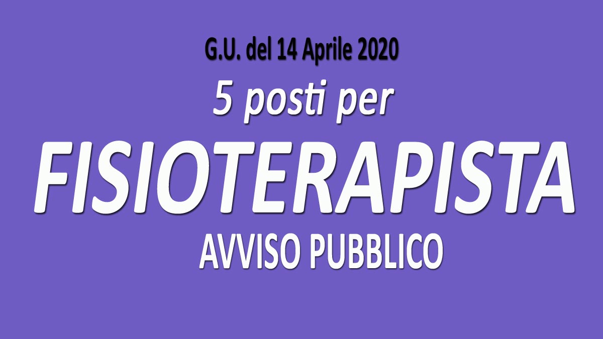 5 FISIOTERAPISTI concorso pubblico GU n.30 del 14-04-2020