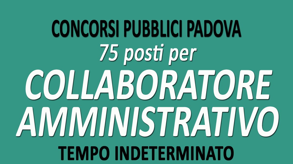 75 COLLABORATORI AMMINISTRATIVI concorsi pubblici PADOVA GU n.30 del 14-04-2020