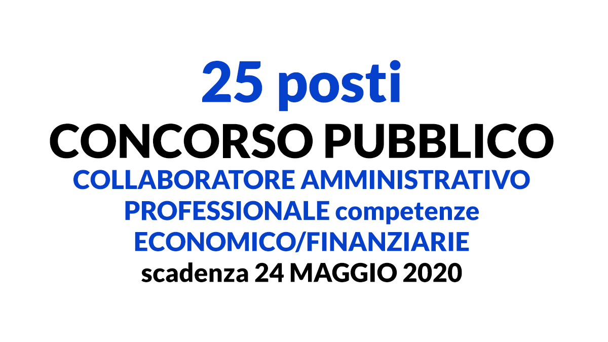25 posti CONCORSO PUBBLICO COLLABORATORE AMMINISTRATIVO PROFESSIONALE competenze ECONOMICO/FINANZIARIE Liguria