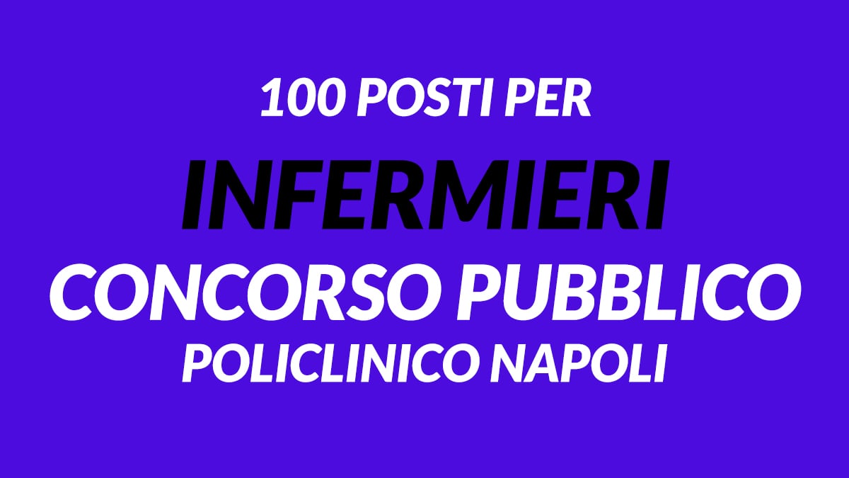 100 posti per INFERMIERI concorso pubblico 2020 POLICLINICO NAPOLI bando in gazzetta