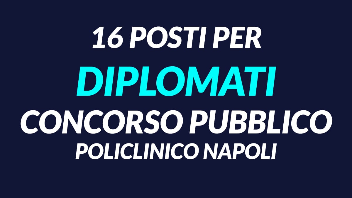 16 posti Assistente Amministrativo concorso pubblico 2020 POLICLINICO NAPOLI bando in gazzetta
