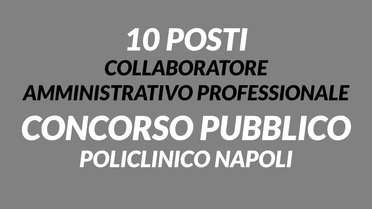 10 posti Collaboratore Amministrativo Professionale concorso pubblico 2020 POLICLINICO NAPOLI bando in gazzetta