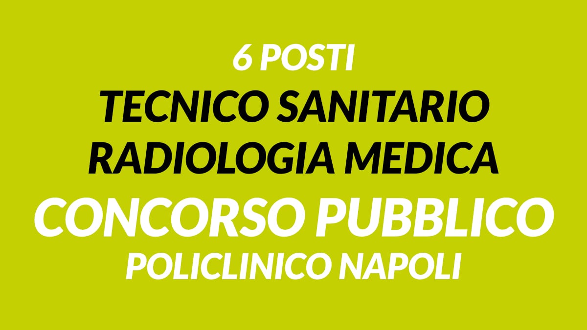 6 posti TECNICO SANITARIO RADIOLOGIA MEDICA concorso pubblico 2020 POLICLINICO NAPOLI bando in gazzetta