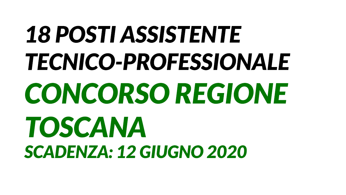 18 posti Assistente tecnico-professionale concorso REGIONE TOSCANA 2020