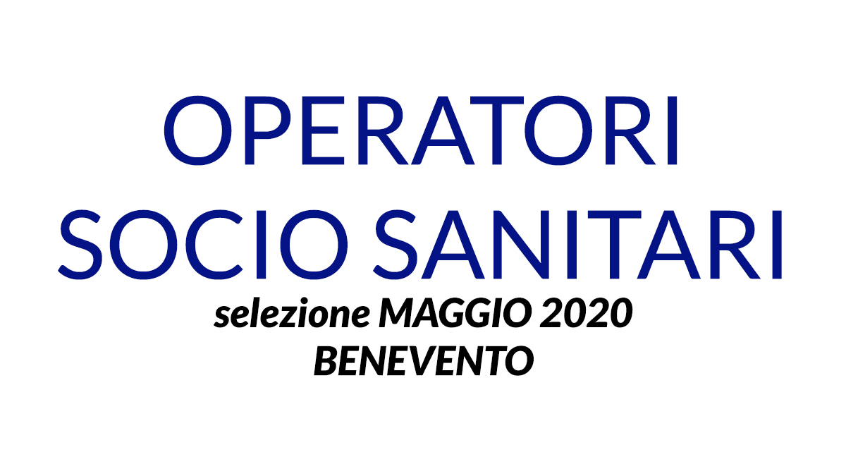 OPERATORI SOCIO SANITARI selezione BENEVENTO MAGGIO 2020