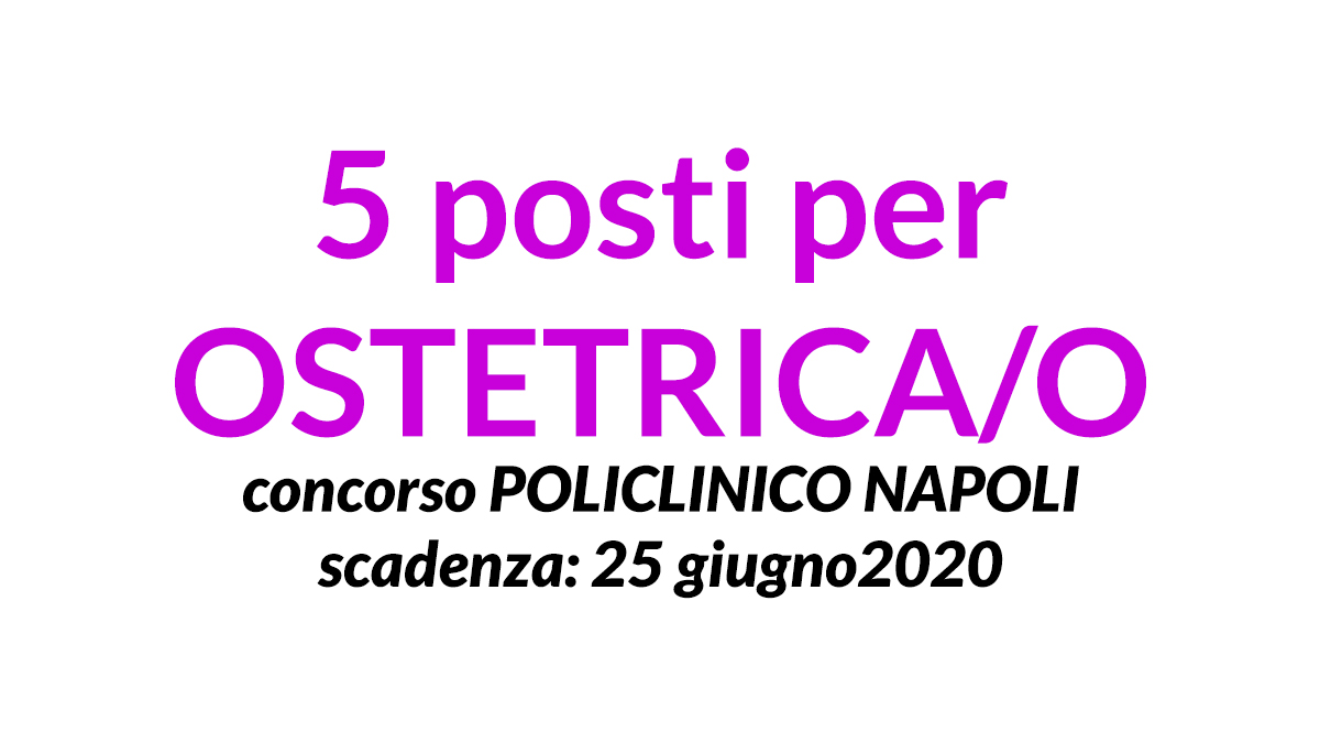 5 posti per OSTETRICA concorso pubblico POLICLINICO NAPOLI 2020