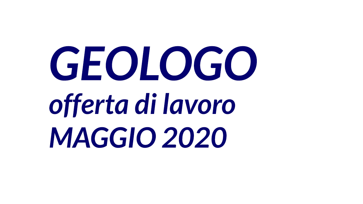 GEOLOGO offerta di lavoro MAGGIO 2020