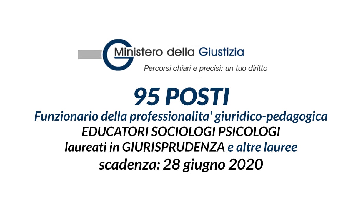 95 posti per EDUCATORI PSICOLOGI SOCIOLOGI GIURISPRUDENZA CONCORSO MINISTERO GIUSTIZIA
